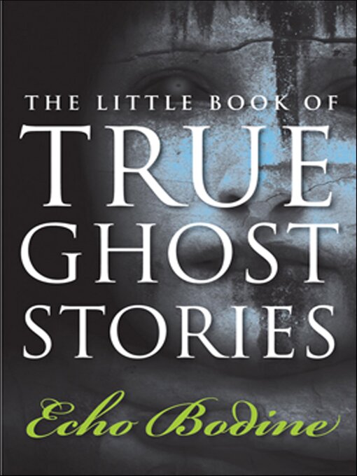 Title details for The Little Book of True Ghost Stories by Echo Bodine - Available